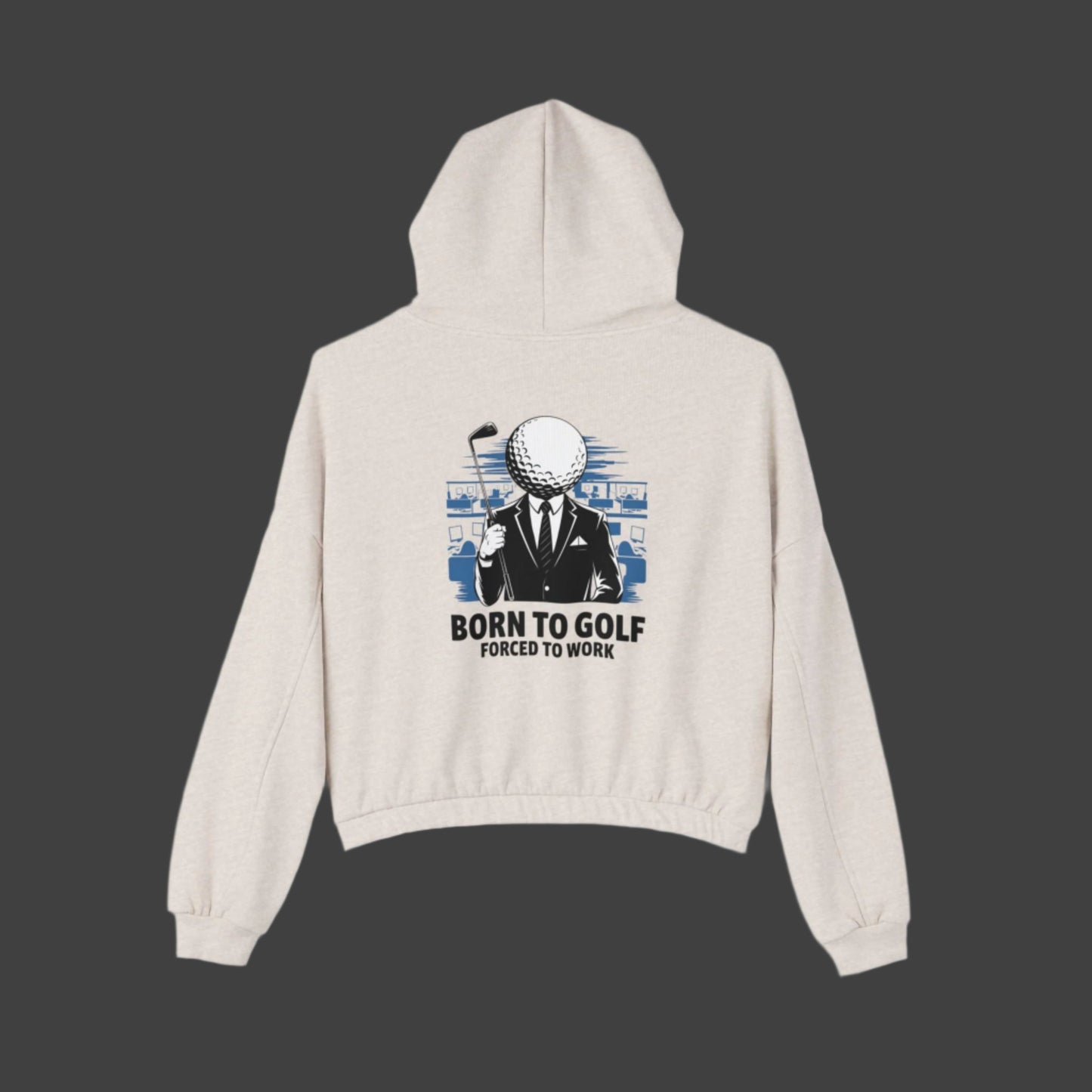 Born to Golf Forced to Work - Cozy Oversized Hoodie